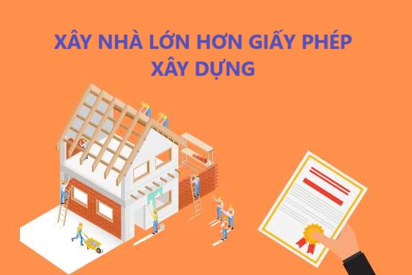 Xây nhà lớn hơn giấy phép xây dựng