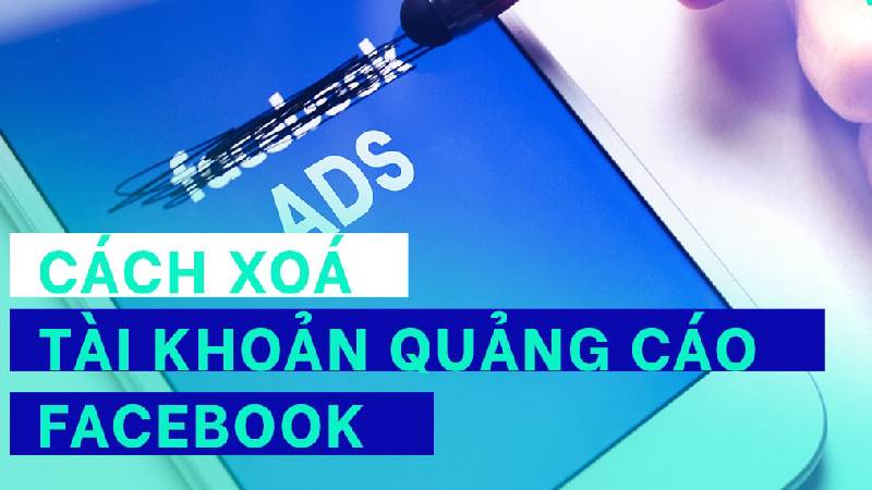 hướng dẫn xóa tài khoản thanh toán quảng cáo facebook