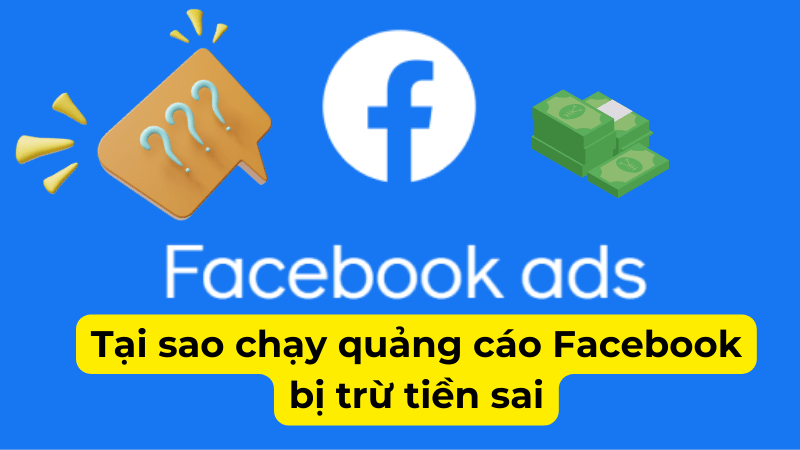 Chạy quảng cáo Facebook bị trừ tiền sai